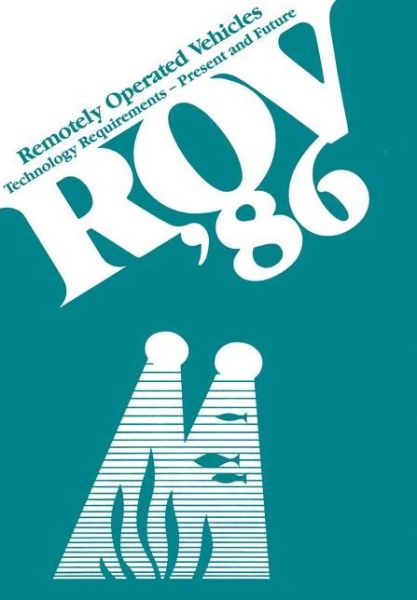 Cover for Robert L. Wernli Sr. · ROV '86: Remotely Operated Vehicles: Technology Requirements-Present and Future Proceedings of the ROV '86 Conference organized by the Marine Technology Society, the Society for Underwater Technology and the Association of Offshore Diving Contractors and  (Hardcover Book) [1986 edition] (1986)