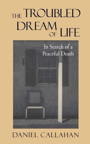 Cover for Daniel Callahan · The Troubled Dream of Life: In Search of a Peaceful Death (Paperback Book) (2000)