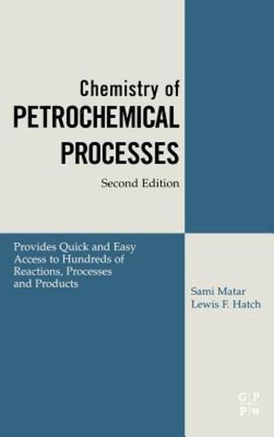 Cover for Matar Ph.D., Sami (Sami Matar, Ph.D., is professor of chemistry at King Fahd University of Petroleum and Minerals, Dharan, Saudi Arabia.) · Chemistry of Petrochemical Processes (Hardcover Book) (2001)