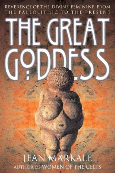 The Great Goddess: Reverence of the Divine Feminine from the Paleolithic to the Present - Jean Markale - Livres - Inner Traditions Bear and Company - 9780892817153 - 1 septembre 1999
