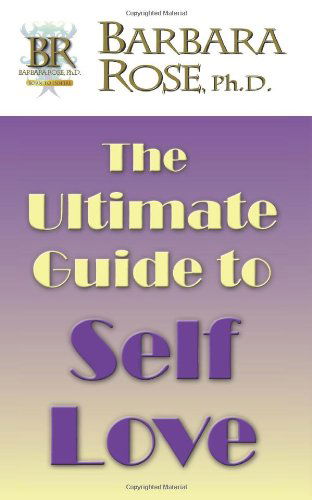 Cover for Ms Barbara Rose · The Ultimate Guide to Self Love (Paperback Book) (2009)