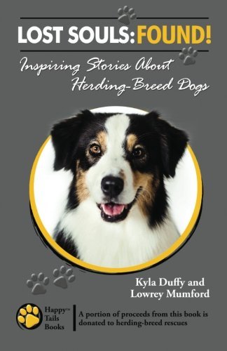 Lost Souls: Found! Inspiring Stories About Herding-breed Dogs - Lowrey Mumford - Kirjat - Happy Tails Books - 9780984680153 - maanantai 19. marraskuuta 2012