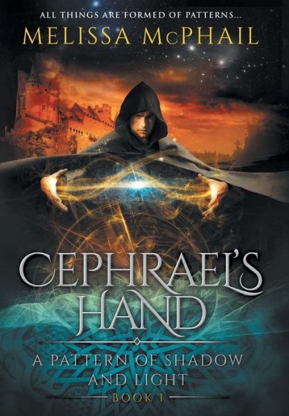 Cover for Melissa McPhail · Cephrael's Hand: A Pattern of Shadow &amp; Light Book 1 - Pattern of Shadow &amp; Light (Hardcover Book) (2014)