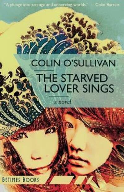 Cover for Colin O'Sullivan · The Starved Lover Sings (Taschenbuch) (2017)