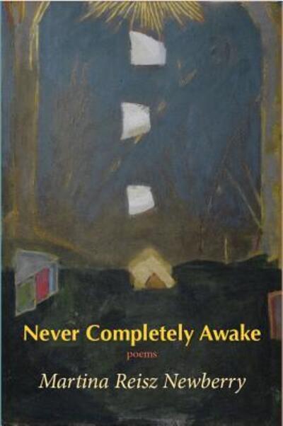 Cover for Martina Reisz Newberry · Never Completely Awake (Taschenbuch) (2017)