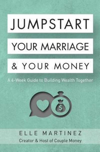 Jumpstart Your Marriage & Your Money - Elle Martinez - Książki - Coventry House Publishing - 9780998805153 - 7 czerwca 2017