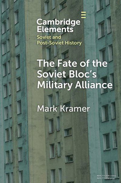 Cover for Kramer, Mark (Harvard University) · The Fate of the Soviet Bloc's Military Alliance: Reform, Adaptation, and Collapse of the Warsaw Pact, 1985–1991 - Elements in Soviet and Post-Soviet History (Paperback Book) (2024)