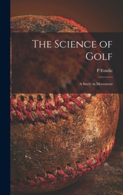 Cover for P Fowlie · The Science of Golf (Hardcover Book) (2021)