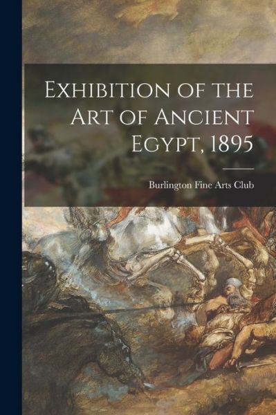 Cover for Burlington Fine Arts Club · Exhibition of the Art of Ancient Egypt, 1895 (Paperback Book) (2021)