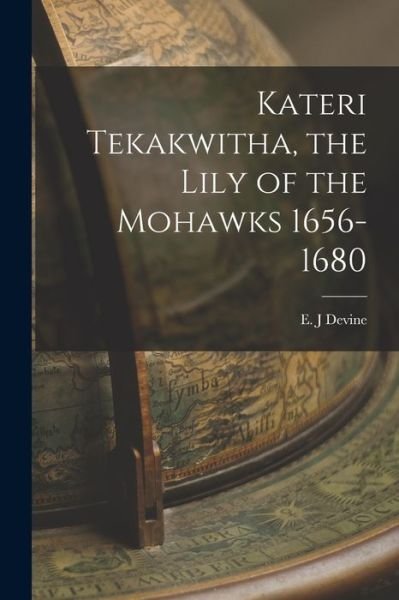 Cover for E J Devine · Kateri Tekakwitha, the Lily of the Mohawks 1656-1680 (Paperback Bog) (2021)
