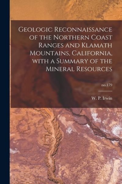 Cover for W P (William Porter) 1919- Irwin · Geologic Reconnaissance of the Northern Coast Ranges and Klamath Mountains, California, With a Summary of the Mineral Resources; no.179 (Paperback Book) (2021)