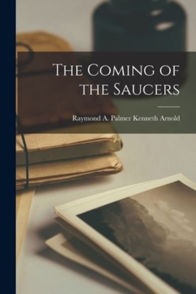 Cover for Raymond A Palmer Kenneth Arnold · The Coming of the Saucers (Paperback Bog) (2021)