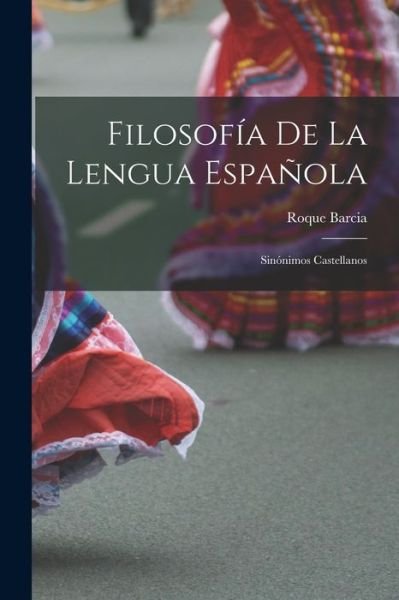 Filosofía de la Lengua Española - Roque Barcia - Livros - Creative Media Partners, LLC - 9781016797153 - 27 de outubro de 2022