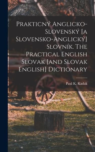 Cover for Paul K. 1870- Kadak · Prakticný Anglicko-Slovenský [a Slovensko-anglický] SlovníK. the Practical English Slovak [and Slovak English] Dictionary (Bok) (2022)