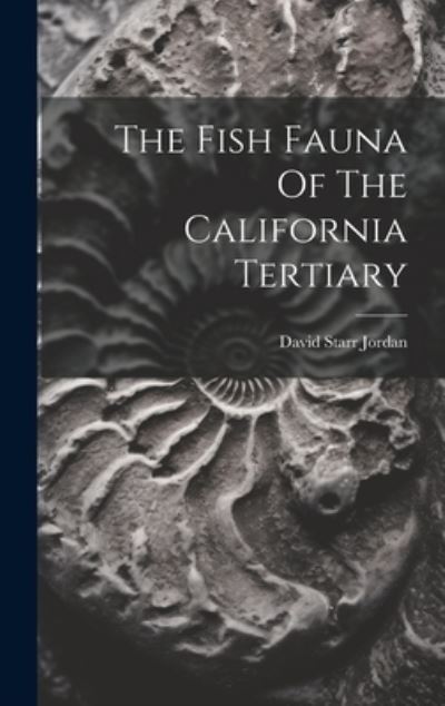 Cover for David Starr Jordan · Fish Fauna of the California Tertiary (Book) (2023)