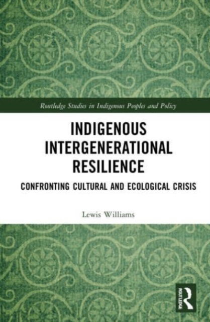 Cover for Lewis Williams · Indigenous Intergenerational Resilience: Confronting Cultural and Ecological Crisis - Routledge Studies in Indigenous Peoples and Policy (Paperback Book) (2023)