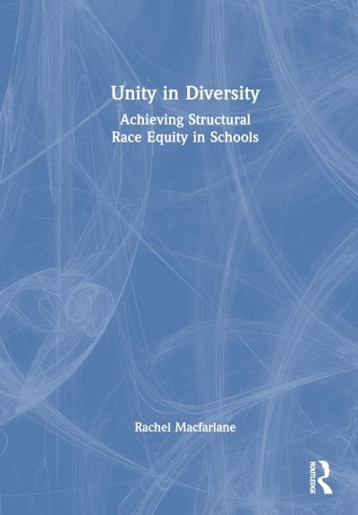 Cover for Rachel Macfarlane · Unity in Diversity: Achieving Structural Race Equity in Schools (Hardcover Book) (2023)