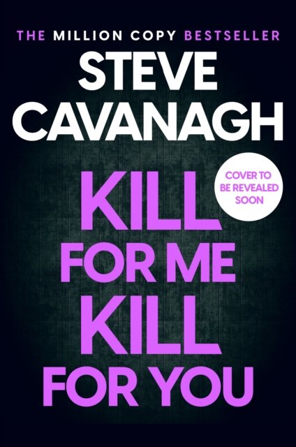Cover for Steve Cavanagh · Kill For Me Kill For You: THE INSTANT TOP FIVE SUNDAY TIMES BESTSELLER (Gebundenes Buch) (2023)