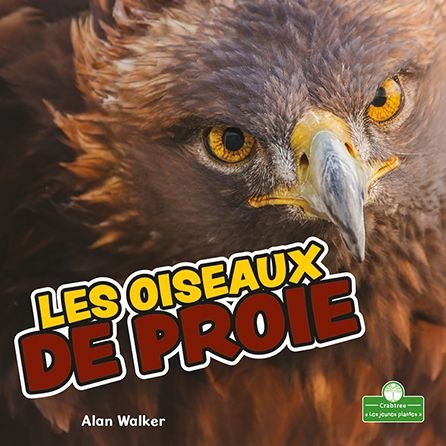 Les Oiseaux de Proie - Alan Walker - Bøker - Crabtree Seedlings - Les Jeunes Plantes - 9781039608153 - 1. juli 2021