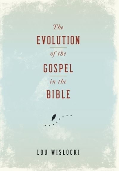 Cover for Lou Wislocki · The Evolution of the Gospel in the Bible (Hardcover Book) (2021)