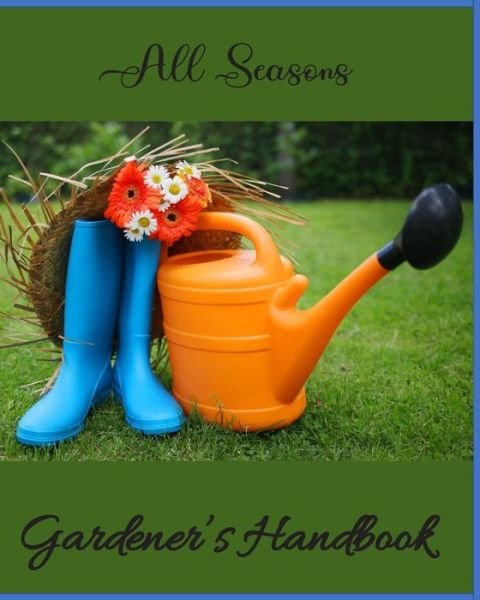 Cover for Off the Chart LLC · All Seasons Gardener's Handbook (Paperback Bog) (2019)