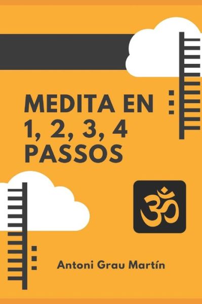 Cover for Antoni Grau Martin · Medita en 1, 2, 3, 4 Passos : El Procés de Meditació segons el Yoga Integral en 1, 2, 3, 4 Passos. (Paperback Book) (2019)