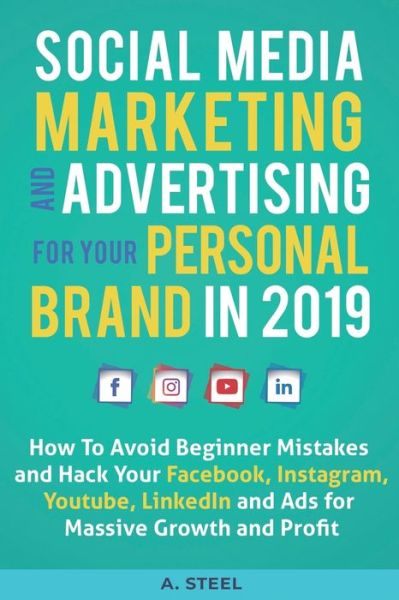 Cover for A Steel · Social Media Marketing and Advertising for Your Personal Brand in 2019 (Paperback Book) (2019)