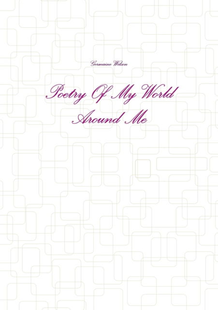 Cover for Germaine Wilson · Poetry Of My World Around Me (Paperback Book) (2012)