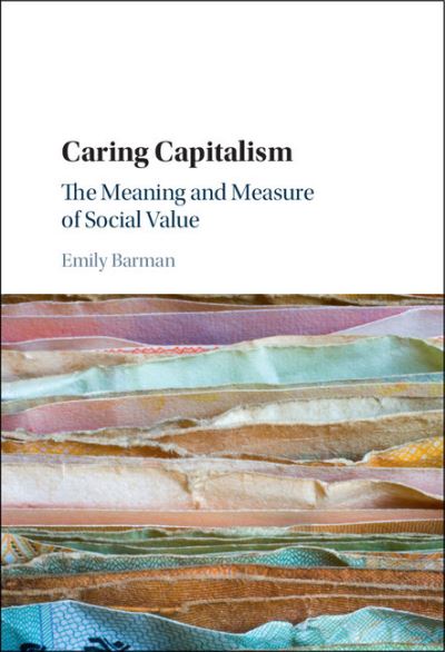 Cover for Barman, Emily (Boston University) · Caring Capitalism: The Meaning and Measure of Social Value (Hardcover Book) (2016)