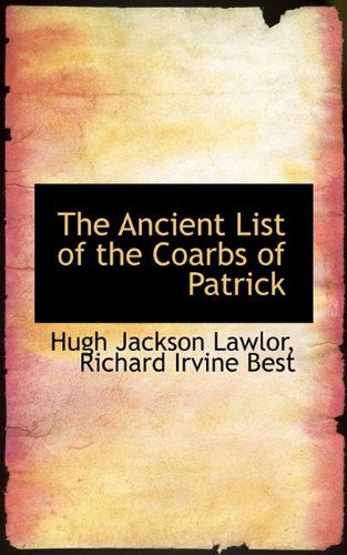 The Ancient List of the Coarbs of Patrick - Hugh Jackson Lawlor - Books - BiblioLife - 9781116899153 - November 6, 2009