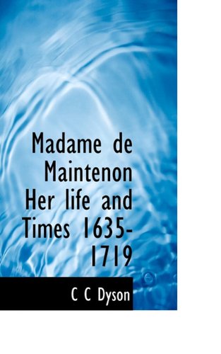 Cover for C C Dyson · Madame De Maintenon Her Life and Times 1635-1719 (Pocketbok) (2009)