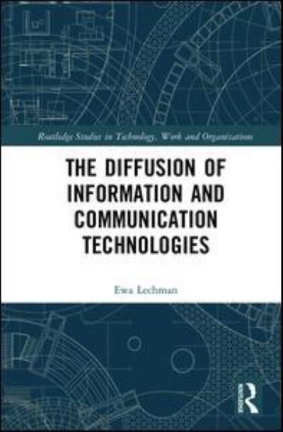 Cover for Ewa Lechman · The Diffusion of Information and Communication Technologies - Routledge Studies in Technology, Work and Organizations (Hardcover bog) (2017)