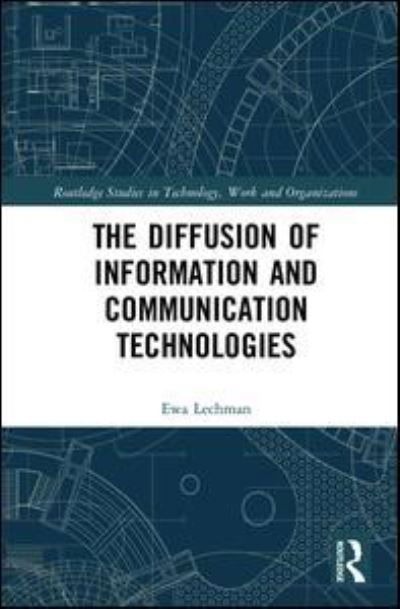 Cover for Ewa Lechman · The Diffusion of Information and Communication Technologies - Routledge Studies in Technology, Work and Organizations (Hardcover Book) (2017)