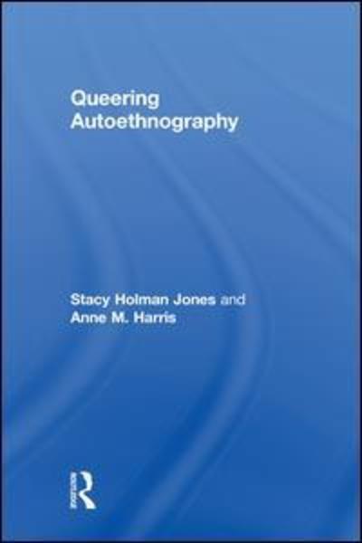 Cover for Holman Jones, Stacy (Monash University, Australia) · Queering Autoethnography (Hardcover Book) (2018)