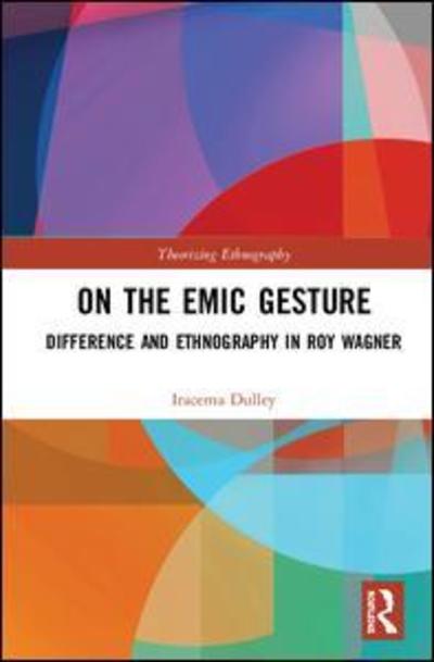 Cover for Dulley, Iracema (University of Sao Paulo, Brazil) · On the Emic Gesture: Difference and Ethnography in Roy Wagner - Theorizing Ethnography (Hardcover Book) (2019)