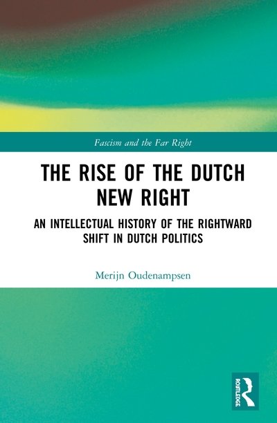 Cover for Oudenampsen, Merijn (University of Amsterdam, the Netherlands) · The Rise of the Dutch New Right: An Intellectual History of the Rightward Shift in Dutch Politics - Routledge Studies in Fascism and the Far Right (Innbunden bok) (2020)