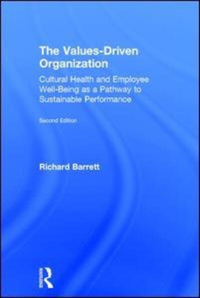 The Values-Driven Organization: Cultural Health and Employee Well-Being as a Pathway to Sustainable Performance - Richard Barrett - Boeken - Taylor & Francis Ltd - 9781138679153 - 1 juni 2017