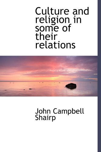 Cover for John Campbell Shairp · Culture and Religion in Some of Their Relations (Hardcover Book) (2010)