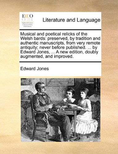 Cover for Edward Jones · Musical and Poetical Relicks of the Welsh Bards: Preserved, by Tradition and Authentic Manuscripts, from Very Remote Antiquity; Never Before ... New Edition, Doubly Augmented, and Improved. (Paperback Bog) (2010)