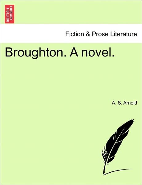 Cover for A S Arnold · Broughton. a Novel. Vol. I (Pocketbok) (2011)