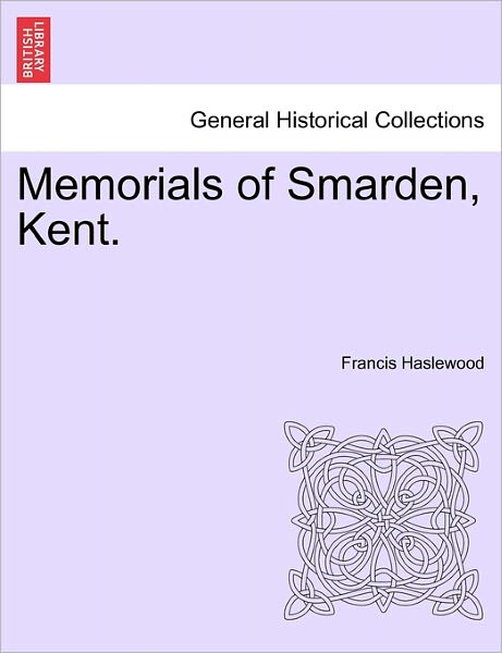Cover for Francis Haslewood · Memorials of Smarden, Kent. (Paperback Book) (2011)