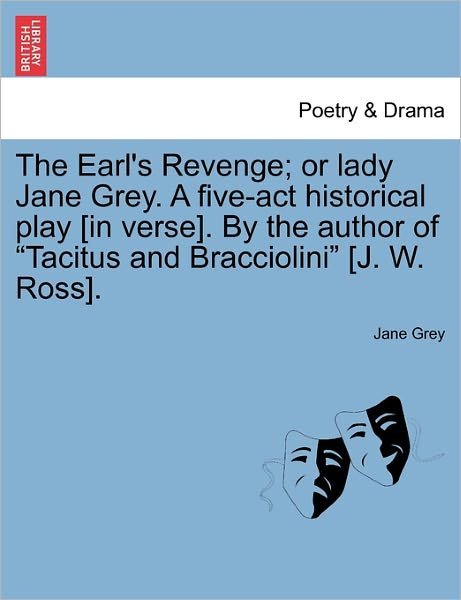 Cover for Jane Grey · The Earl's Revenge; or Lady Jane Grey. a Five-act Historical Play [in Verse]. by the Author of (Paperback Book) (2011)