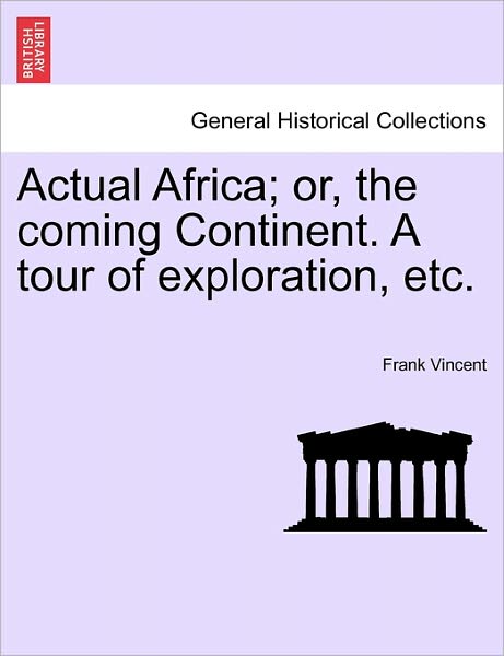 Cover for Frank Vincent · Actual Africa; Or, the Coming Continent. a Tour of Exploration, Etc. (Paperback Book) (2011)