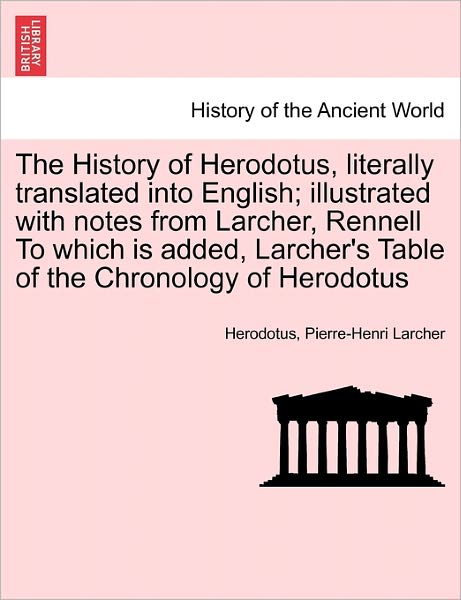 Cover for Herodotus · The History of Herodotus, Literally Translated into English; Illustrated with Notes from Larcher, Rennell to Which is Added, Larcher's Table of the Chrono (Paperback Bog) (2011)