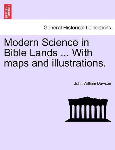 Cover for John William Dawson · Modern Science in Bible Lands ... with Maps and Illustrations. (Paperback Bog) (2011)