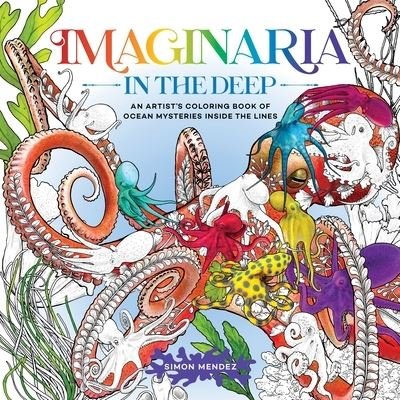 Cover for Simon Mendez · Imaginaria: In the Deep: An Artist’s Coloring Book of Ocean Mysteries Inside the Lines (Paperback Book) (2024)
