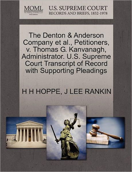 Cover for H H Hoppe · The Denton &amp; Anderson Company et Al., Petitioners, V. Thomas G. Kanvanagh, Administrator. U.s. Supreme Court Transcript of Record with Supporting Pleading (Pocketbok) (2011)