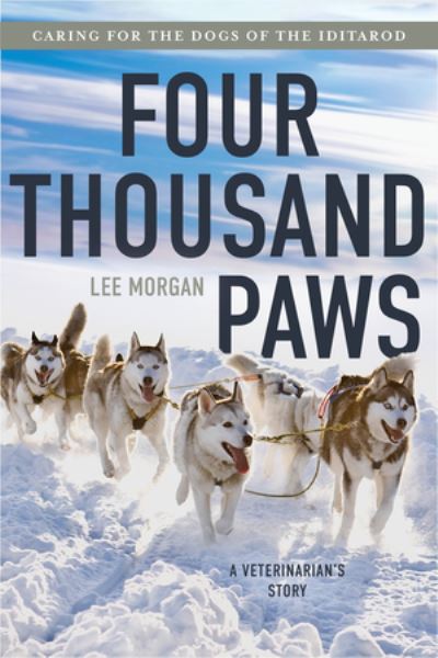 Cover for Lee Morgan · Four Thousand Paws: Caring for the Dogs of the Iditarod: A Veterinarian's Story (Paperback Book) (2025)