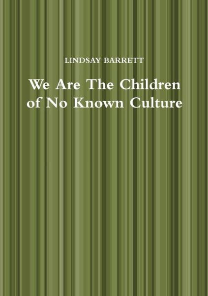 Cover for Lindsay Barrett · We Are The Children of No Known Culture (Paperback Book) (2017)