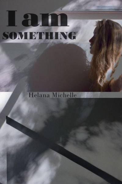 Cover for Helana Michelle · I am Something (Paperback Book) (2015)